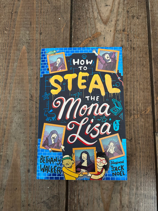 How to steal the Mona Lisa by Bethany Walker