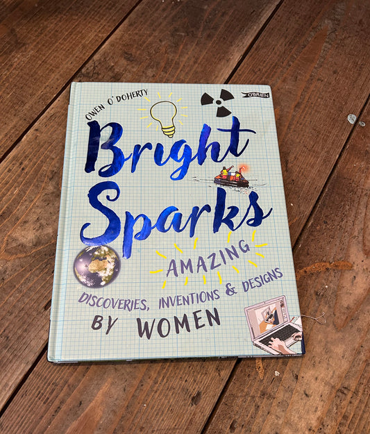 Bright sparks amazing discoveries , inventions by women by Owen O'Doherty