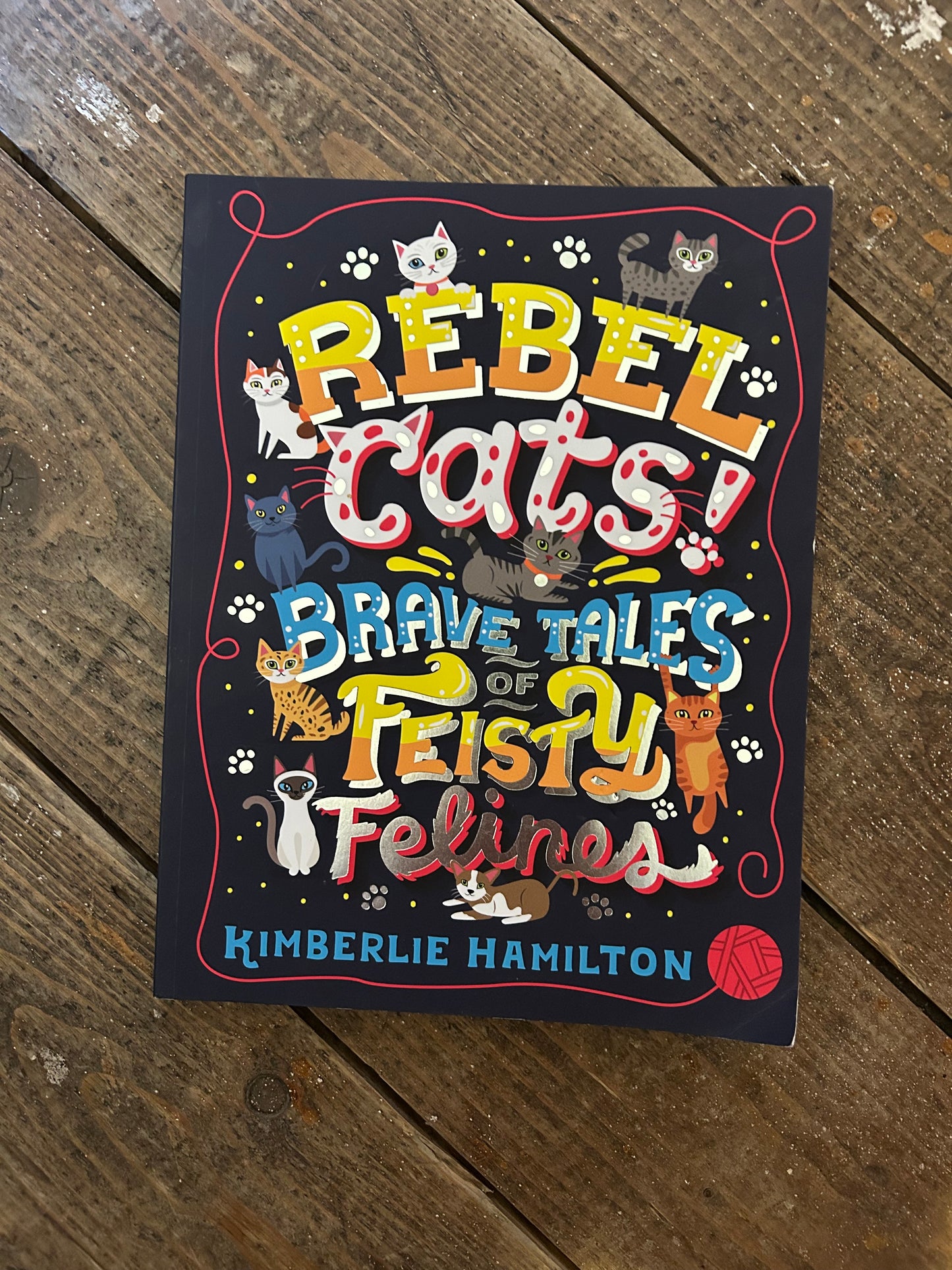 Rebel Cats! Brave Tales of Feisty Felines